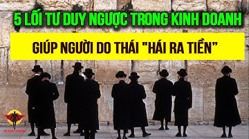 5 LỐI TƯ DUY NGƯỢC TRONG KINH DOANH GIÚP NGƯỜI DO THÁI "HÁI RA TIỀN"