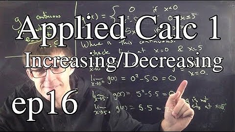 Applied Calc 1 Ep 16: Increasing & decreasing