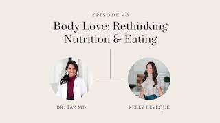 Body Love: Rethinking Nutrition & Eating with Kelly LeVeque | The Dr. Taz Show