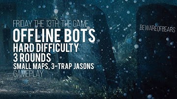 Friday the 13th: The Game | Offline Bots: Hard Difficulty | 3 Rounds, Small Maps, 3-Trap Jasons