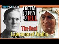 Was Lawrence of Arabia really the hero he's made out to be? I Gotta Story To Tell | S2E1