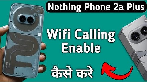 how to enable Wi Fi calling in nothing phone 2a Plus, Wi Fi calling enable kaise karen