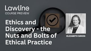 Ethics and Discovery - the Nuts and Bolts of Ethical Practice Presented by Elizabeth Simon (Preview)