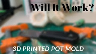 Designed and 3d Printed Pot Mold...Will it work?