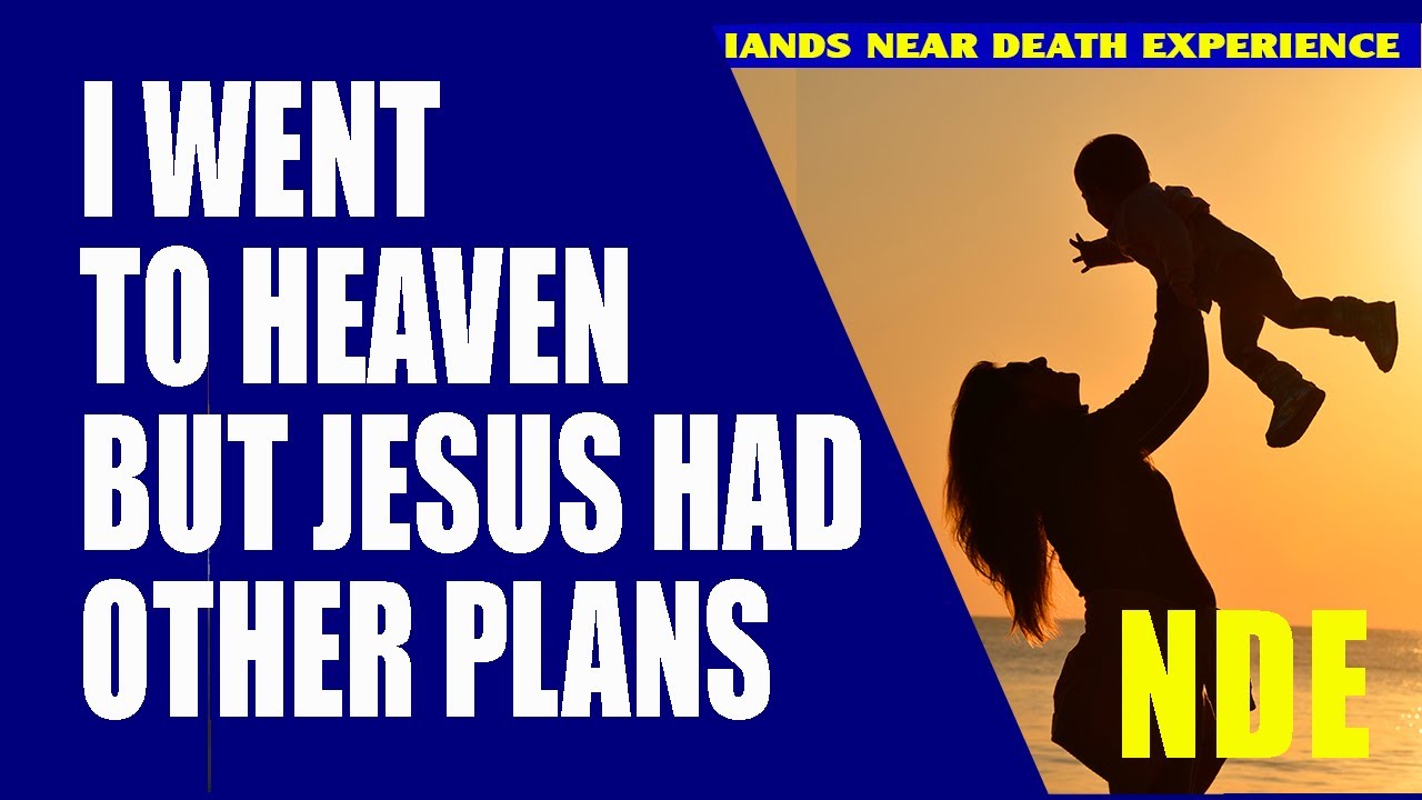 NDE: I DIED, WENT TO HEAVEN, BUT JESUS HAD OTHER PLANS | NEAR DEATH ...