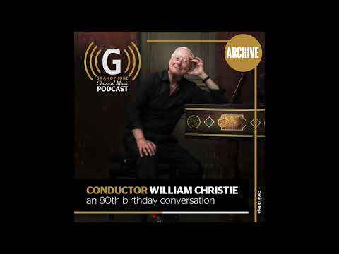 Conductor William Christie: An 80th birthday conversation | Gramophone Podcast ARCHIVE