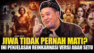 THE SOUL NEVER DIES? THIS IS ABAH SETU'S EXPLANATION OF REINCANATION