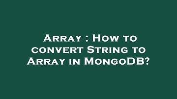 Array : How to convert String to Array in MongoDB?