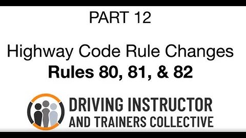 Rule 80 81 82 - 2022 Highway Code Changes - Part 12 - The DITC