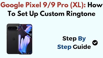 Google Pixel 9/9 Pro (XL): How To Set Up Custom Ringtone