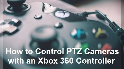 How to Control PTZ Cameras with an Xbox 360 Controller