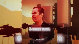 G-Toilet Then And Now Edit Skibidi Toilet Edit