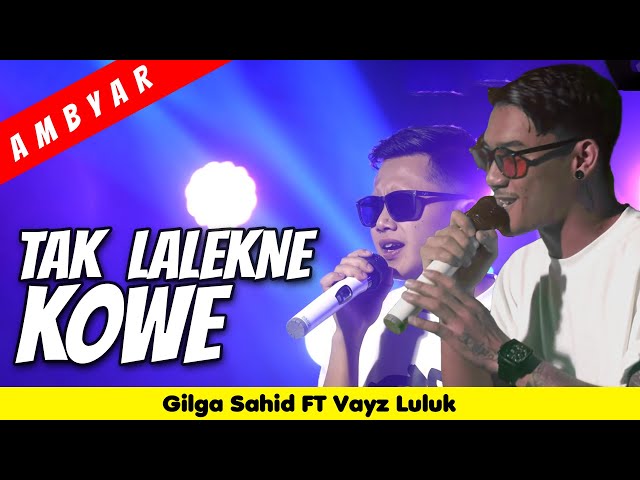 GILGA SAHID Ft. VAYZ LULUK - TAK LALEKNE KOWE (Official Music Live Video) class=