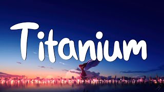 Titanium - David Guetta (Lyrics) ft. Sia || Unstoppable, Selena Gomez,...(Mix Lyrics)