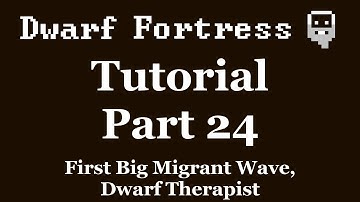 Dwarf Fortress Tutorial - Part 24 - (EXTRA) First Big Migration Wave, Dwarf Therapist [DF2012]