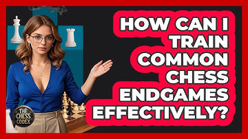 How Can I Train Common Chess Endgames Effectively? - The Chess Codex