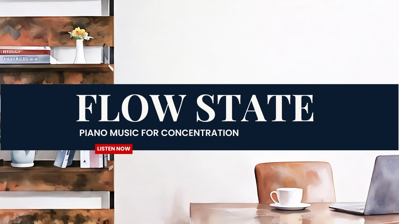 Flow State– Piano Music for Concentration | 1 Hour