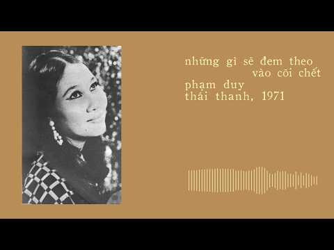 Thái Thanh hát Những Gì Sẽ Đem Theo Vào Cõi Chết (Phạm Duy) (1971)