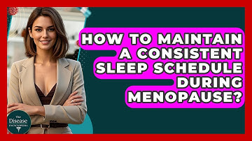 How To Maintain A Consistent Sleep Schedule During Menopause? - The Disease Encyclopedia