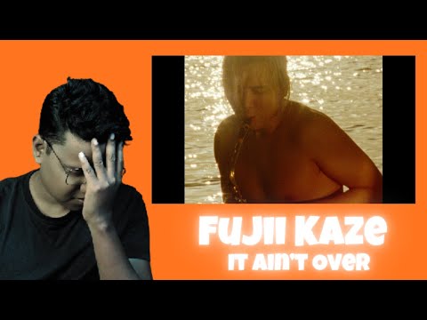 Fujii Kaze - It Ain’t Over [Official video] REACTION