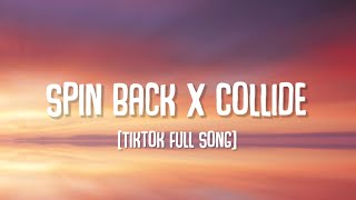 Spin Back x Collide [Lyrics] (TikTok Mashup)