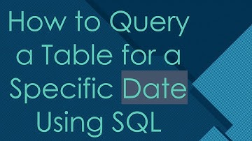 How to Query a Table for a Specific Date Using SQL