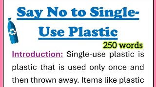 Say No To Single-Use Plastic Essay Writing in English with Introduction and Conclusion 250 Words