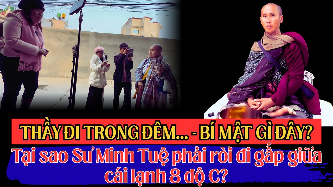 Bí mật rạng sáng: Tại sao Sư Minh Tuệ phải rời đi gấp giữa cái lạnh 8 độ C?