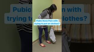 Pubic Bone Pain With Trying To Put On Clothes?