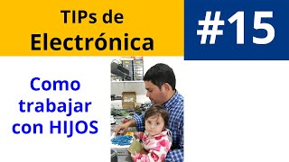 Como trabajar en Electronica con hijos || Tips de Electronica