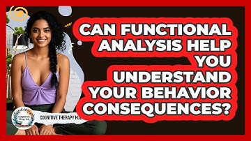 Can Functional Analysis Help You Understand Your Behavior Consequences? - Cognitive Therapy Hub