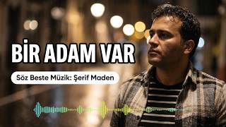 Bir Adam Var ~ Şerif Maden