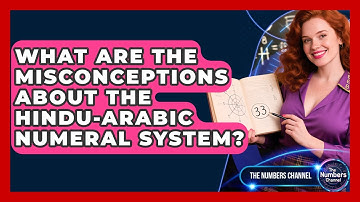 What Are The Misconceptions About The Hindu-Arabic Numeral System? - The Numbers Channel
