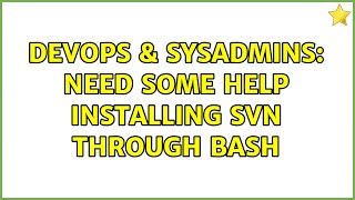 Famous DevOps & SysAdmins: Need some help installing SVN through bash Profile