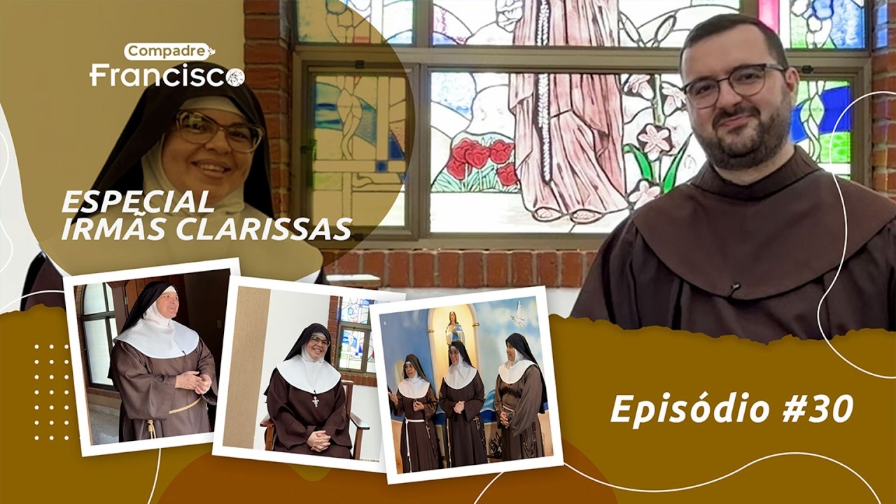 Compadre Francisco #30 | O cotidiano de um Mosteiro de Irmãs Clarissas