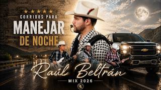 Raúl Beltrán Mix 2026 🔥 Las Mejores Canciones Para Manejar y Pistear