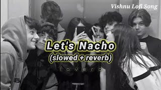 Let's Nacho [Slowed & reverb] Lofi Trending Song | Enjoy and Party Song |