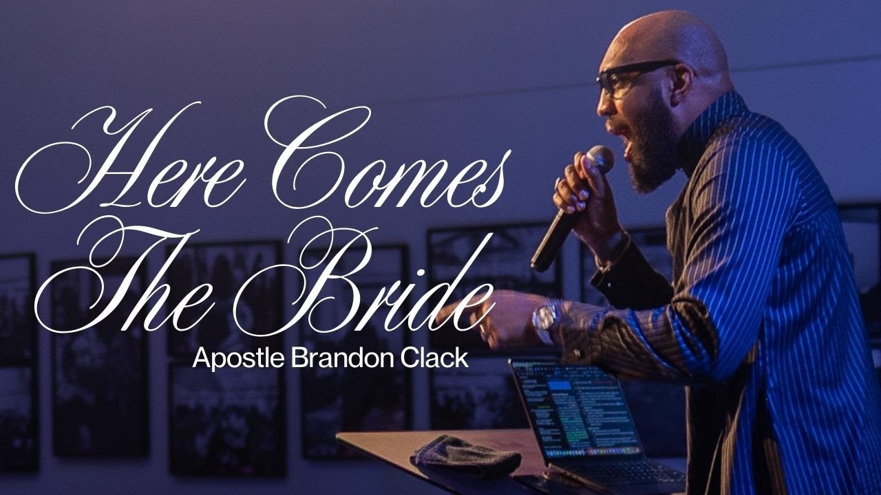 L'ÉPOUSE DE CHRIST | Apostle Brandon Clack | HERE COMES THE BRIDE