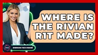 Where Is The Rivian R1T Made? - Emerging Tech Insider