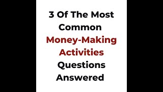 3 Of The Most Common Money Making Activities Questions Answered