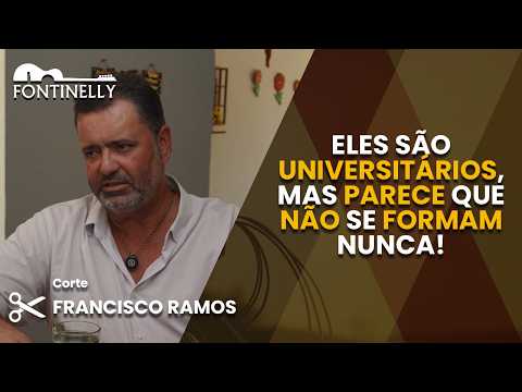 FRANCISCO RAMOS: "ELES SÃO UNIVERSITÁRIOS, MAS PARECE QUE NÃO SE FORMAM NUNCA!"