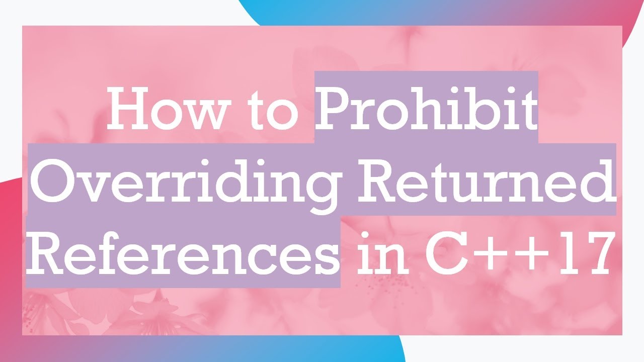 How to Prohibit Overriding Returned References in C+ + 17