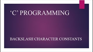 Backslash Character Constants I 'C' Programming