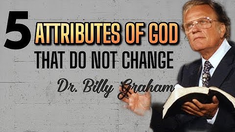 5 ATTRIBUTES OF GOD THAT DO NOT CHANGE | Dr. Billy Graham