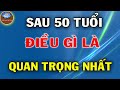 Sau Tuổi 50 Điều Gì Mới Là Quan Trọng Nhất | Cuộc Đời Giá Trị