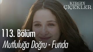 Mutluluğa Doğru - Funda - Kırgın Çiçekler 113. Bölüm | Final