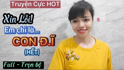 Xin lỗi em chỉ là con đ truyện full năm 2024