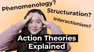 What is Structuration? Symbolic Interactionism? Phenomenology? Actions Theories Explained