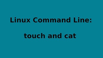 Linux Command Line: touch and cat