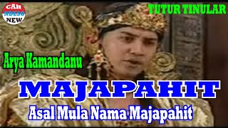 ARYA KAMANDANU 13 - MAJAPAHIT  - Asal Mula Kerajaan Majapahit